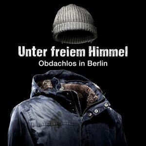 Unter freiem Himmel - Obdachlos in Berlin